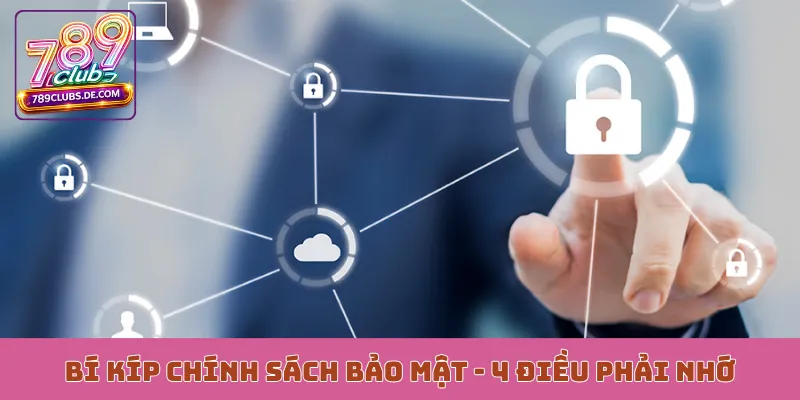 Bí kíp chính sách bảo mật - 4 điều phải nhớ