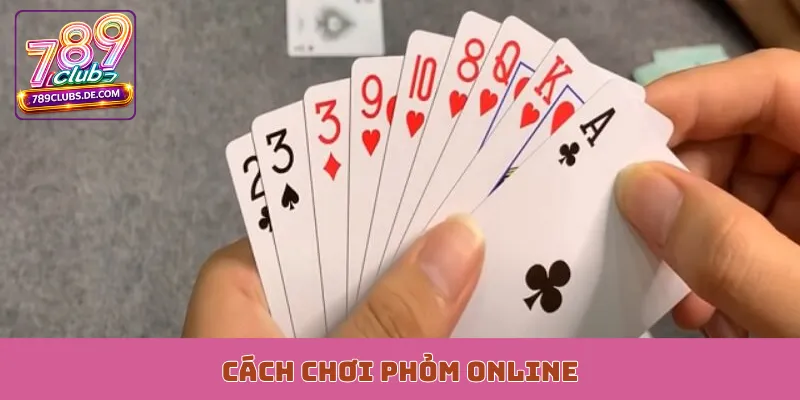 Cách Chơi Phỏm Online