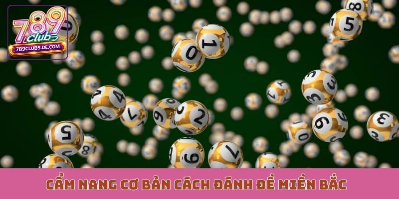 Cẩm nang cơ bản cách đánh đề miền Bắc