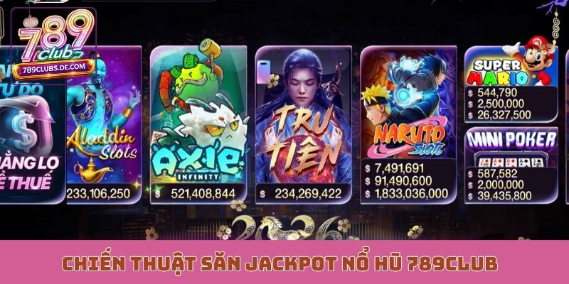 Chiến thuật săn jackpot nổ hũ 789Club