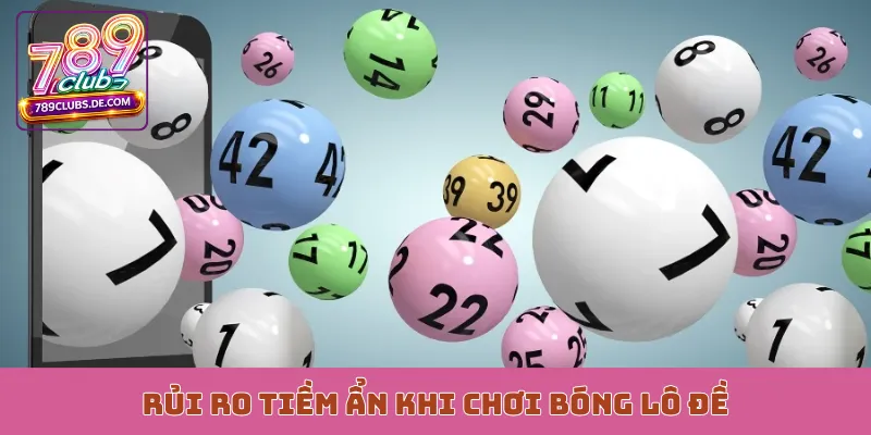 Rủi ro tiềm ẩn khi chơi bóng lô đề